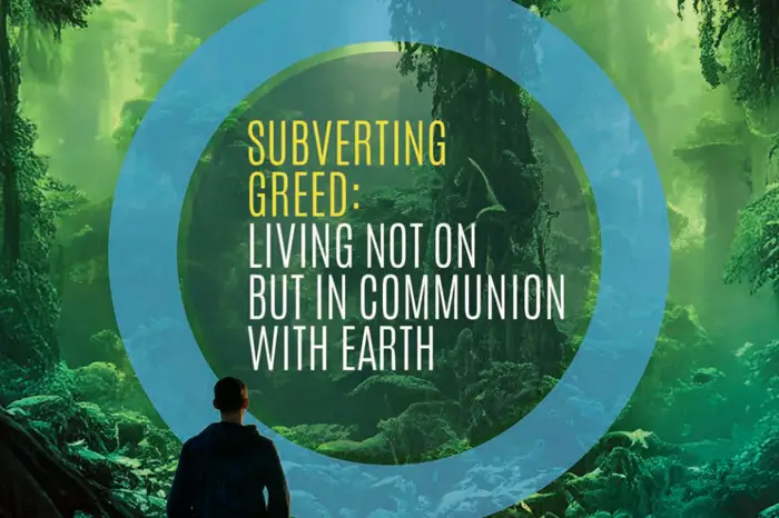 Subverting Greed: Living Not on but in Communion with Earth